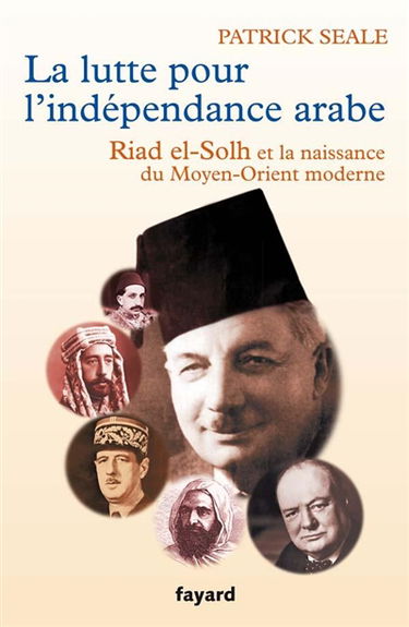 La lutte pour l'indépendance arabe : Riad el-Solh et la naissance du Moyen-Orient moderne
