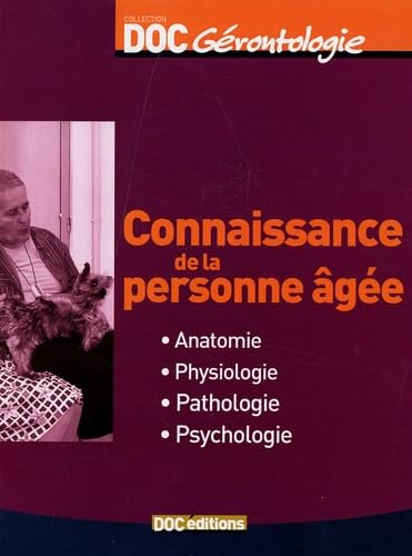 Connaissance de la personne âgée: Anatomie Physiologie Pathologie Psychologie