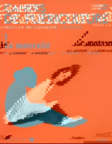 Cahiers de puériculture. Vol. 1. La Maternité