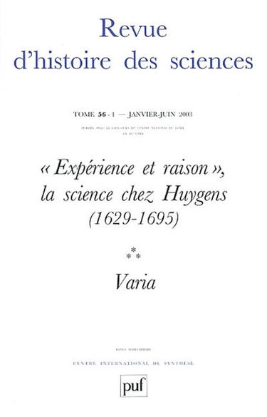 Revue d'histoire des sciences, n° 1 (2003). Expérience et raison, la science chez Huygens (1629-1695)