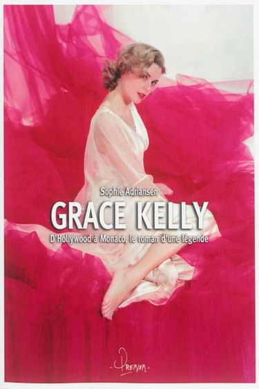 Grace Kelly : d'Hollywood à Monaco, le roman d'une légende