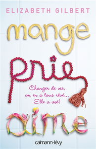 Mange, prie, aime : changer de vie, on en a tous rêvé... elle a osé !
