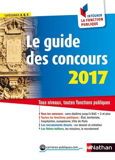 Le guide des concours 2017 : tous niveaux, toutes fonctions publiques : catégories A, B, C