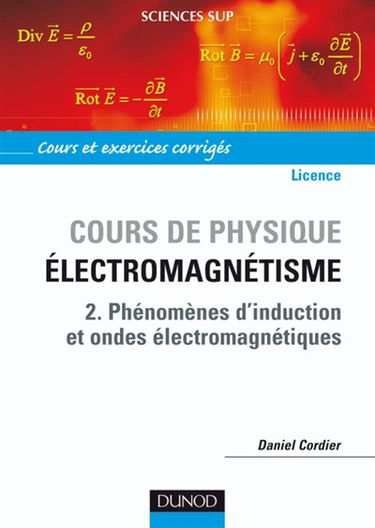 Cours de physique : électromagnétisme. Vol. 2. Phénomènes d'induction et ondes électromagnétiques : cours et exercices corrigés : licence