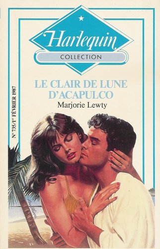 Le clair de lune d'Acapulco : Collection : Harlequin collection n° 735