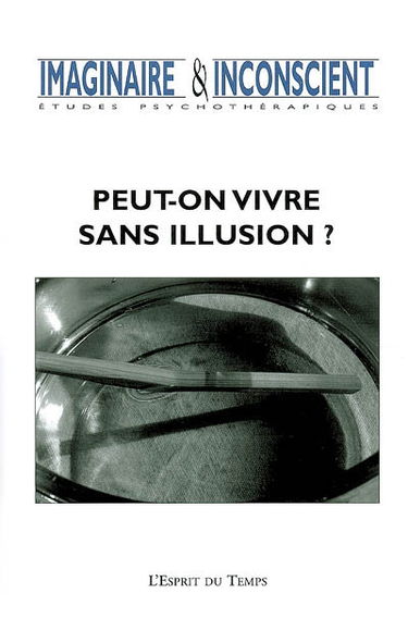 Imaginaire et inconscient, n° 17. Peut-on vivre sans illusion ?
