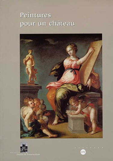 Peintures pour un château : cinquante tableaux (XVIe-XIXe siècle) des collections du château de Fontainebleau, exposition, Musée national du château de Fontainebleau, 15 déc. 1998-15 mars 1999