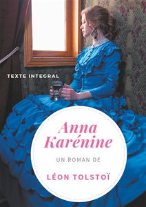 Anna Karénine de Léon Tolstoï (texte intégral) : Un chef-d'oeuvre de la littérature russe