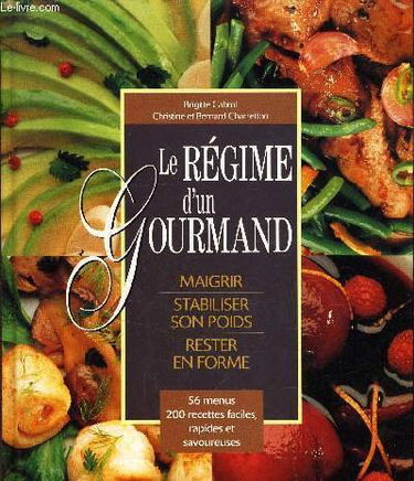 Le régime d'un gourmand : Maigrir, stabiliser son poids, rester en forme