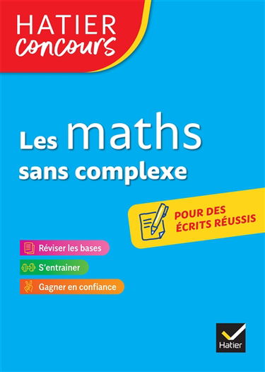 Les maths sans complexe : réviser les bases, s'entrainer, gagner en confiance