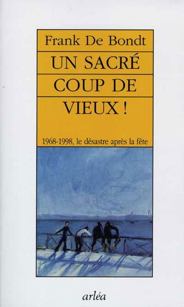 Un sacré coup de vieux ! : 1968-1998 : le désastre après la fête