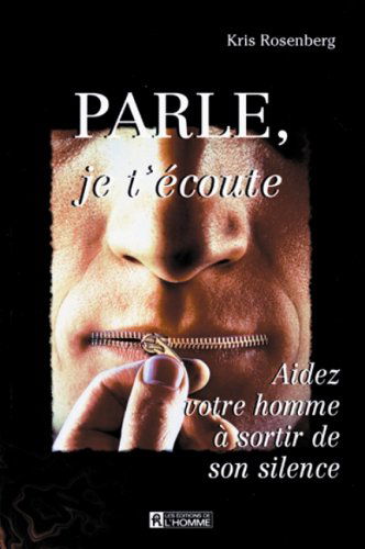 Parle, je t'écoute: Aidez votre homme à sortir de son silence