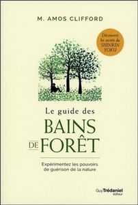 Le guide des bains de forêt : expérimentez les pouvoirs de guérison de la nature