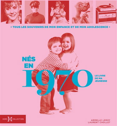 Couverture de Nés en 1970 : le livre de ma jeunesse : tous les souvenirs de mon enfance et de mon adolescence par Armelle Leroy