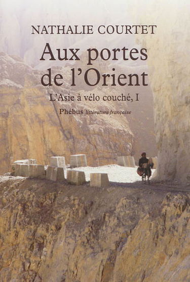 L'Asie à vélo couché. Vol. 1. Aux portes de l'Orient : récit