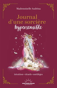 Journal d'une sorcière hypersensible : intuition, rituels, sortilèges