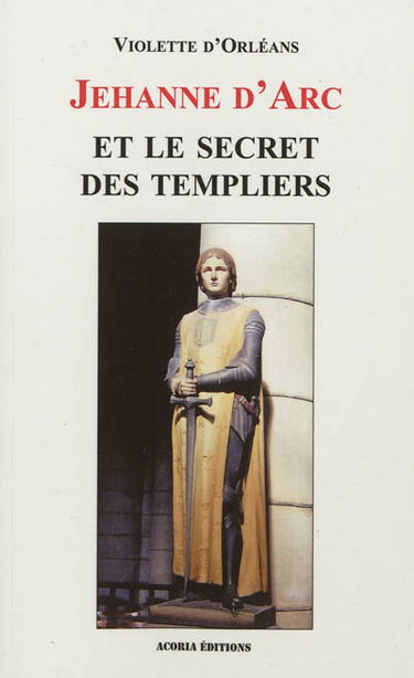 Jehanne d'Arc et le secret des Templiers