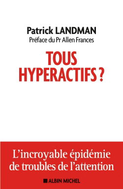 Tous hyperactifs ? : l'incroyable épidémie de troubles de l'attention