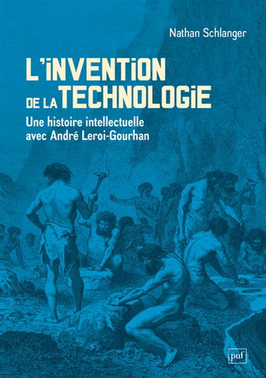 L'invention de la technologie : une histoire intellectuelle avec André Leroi-Gourhan