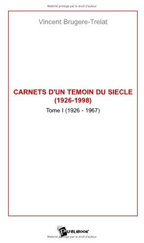 Carnets d'un témoin du siècle, 1926-1998, tome 1 : Années 1926-1967