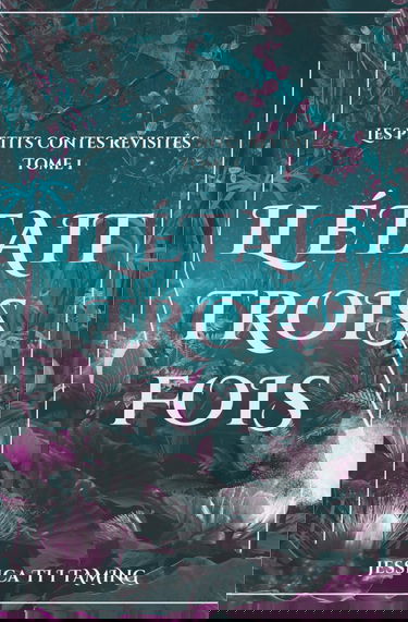 Il était trois fois: Les petits contes revisités