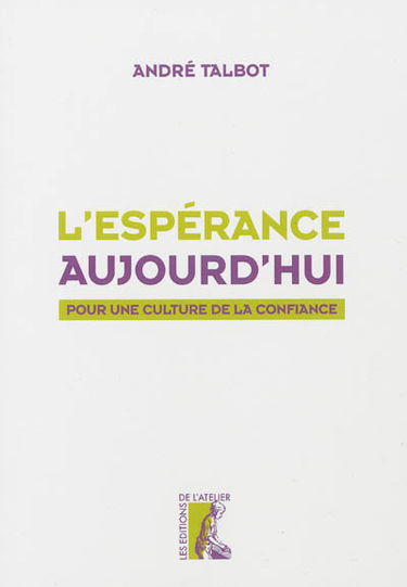 L'espérance aujourd'hui : pour une culture de la confiance
