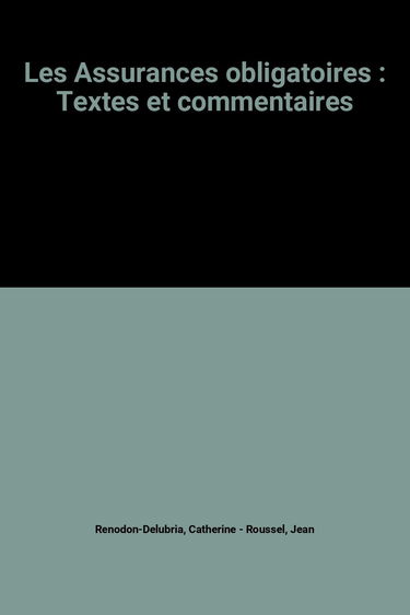 Les Assurances obligatoires : Textes et commentaires