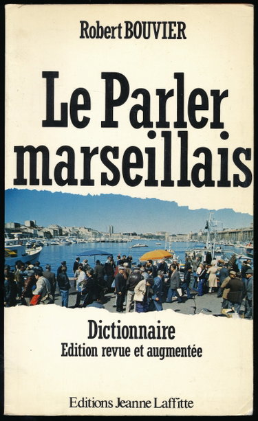 Couverture de Le parler marseillais : Dictionnaire - Edition revue et augmentée - Préface de André Boretti