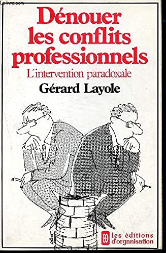 Dénouer les conflits professionnels : L'Intervention paradoxale