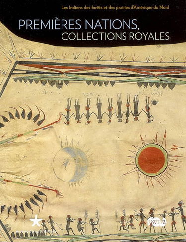 Premières nations, collections royales : les Indiens des forêts et des prairies d'Amérique du Nord : exposition, Paris, Musée du quai Branly, 13 février au 13 mai 2007