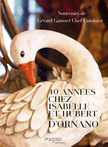 40 années chez Isabelle et Hubert d'Ornano: Souvenirs de Gérard Gausset Chef Cuisinier