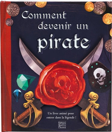 Couverture de Comment devenir un pirate : un livre animé pour entrer dans la légende !