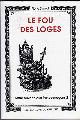 Lettre ouverte aux francs-maçons. Vol. 2. Le fou des loges