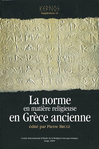 Couverture de LA NORME EN MATIERE RELIGIEUSE EN GRECE ANCIENNE. ACTES DU XIIE COLLOQUE INTERNATIONAL DU CIERGA
