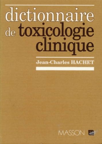 Dictionnaire de toxicologie clinique : produits chimiques, industriels et polluants de l'environnement
