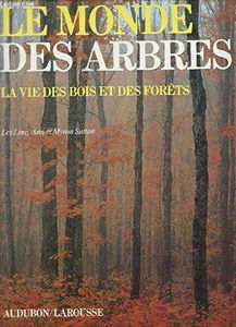 Le Monde des arbres : la vie des bois et des forêts