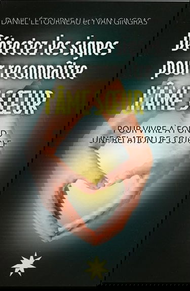 Détectez les signes pour reconnaître l'Ame soeur - Pour vivre à fond une relation de couple