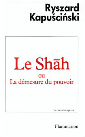 Le shah ou La démesure du pouvoir