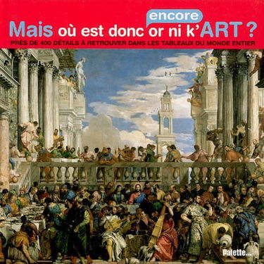 Mais où est donc (encore) or ni k'art ? : près de 400 détails à retrouver dans les tableaux du monde entier