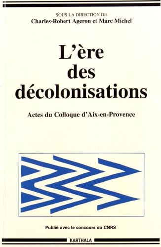 L'ère des décolonisations : sélection de texte du colloque Décolonisation comparée, Aix-en-Provence, 30 sept.-3 oct. 1993