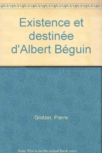 Existence et destinée d'Albert Béguin