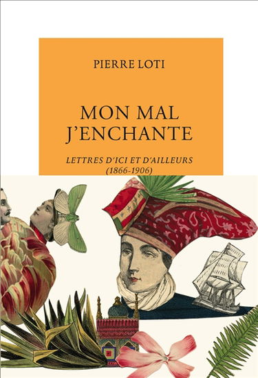 Mon mal j'enchante : lettres d'ici et d'ailleurs (1866-1906)