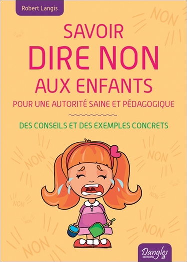 Couverture de Savoir dire non aux enfants : pour une autorité saine et pédagogique : des conseils et des exemples concrets