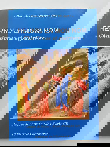 Le groupe de prière. Vol. 2. Réunis en mon nom : charismes et guérison