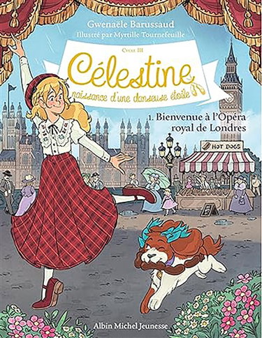 Couverture de Célestine : cycle 3, naissance d'une danseuse étoile. Vol. 1. Bienvenue à l'Opéra royal de Londres