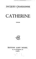 Couverture de Jacques Chardonne. Catherine : Roman. Avant-propos de Jacques Brenner par Jacques Chardonne