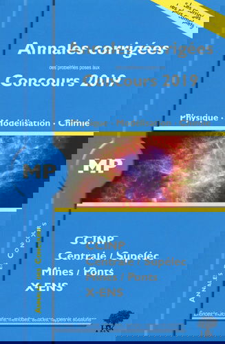 Physique, modélisation, chimie MP : annales corrigées des problèmes posés aux concours 2019 : CCINP, Centrale-Supélec, Mines-Ponts, X-ENS