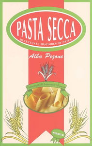 Pasta secca : recettes et histoires de pâtes