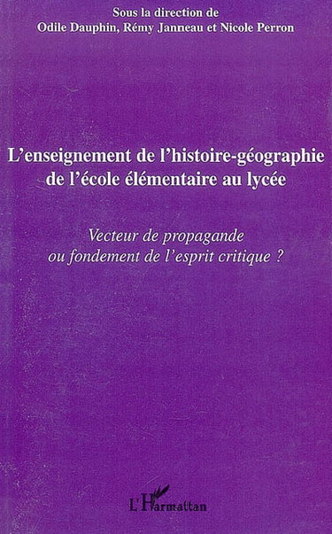 Couverture de L'enseignement de l'histoire géographie de l'école élémentaire au lycée : vecteur de propagande ou fondement de l'esprit critique ?