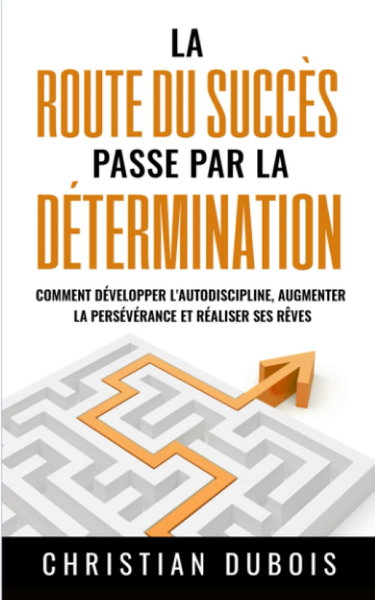 Couverture de La route du succès passe par la détermination: Comment développer l'autodiscipline, augmenter la persévérance et réaliser ses rêves